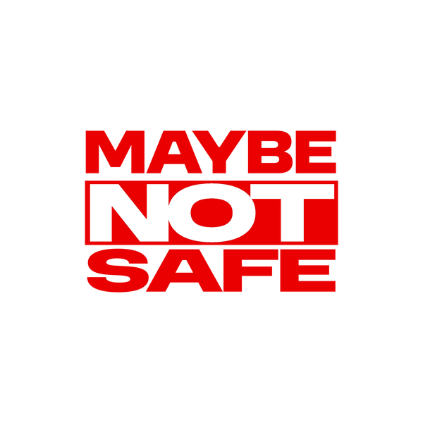 Maybe Not Safe